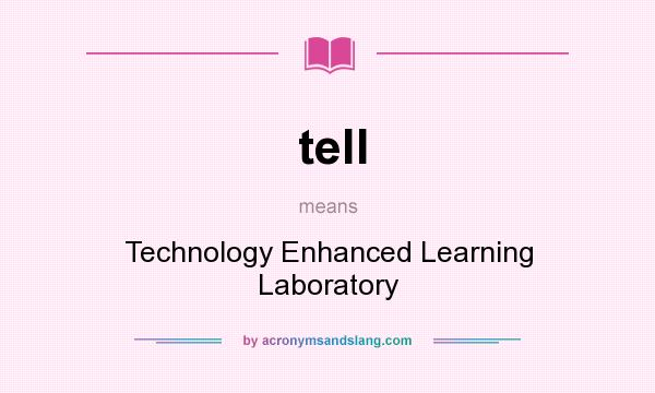 What does tell mean? It stands for Technology Enhanced Learning Laboratory