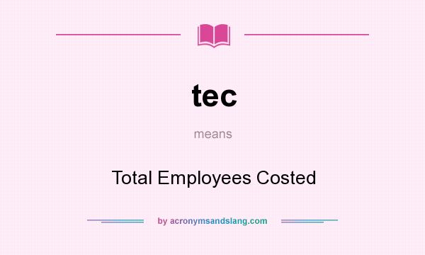What does tec mean? It stands for Total Employees Costed