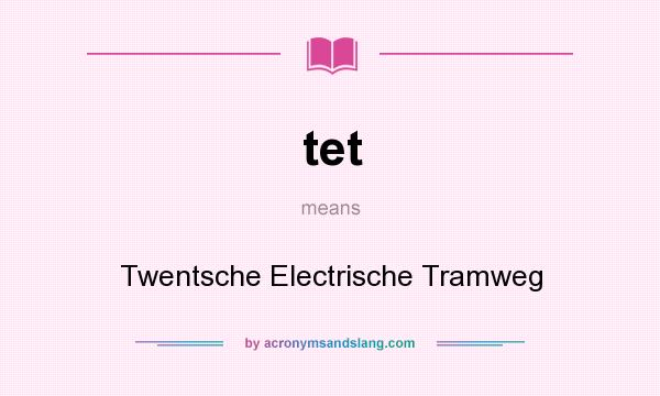 What does tet mean? It stands for Twentsche Electrische Tramweg