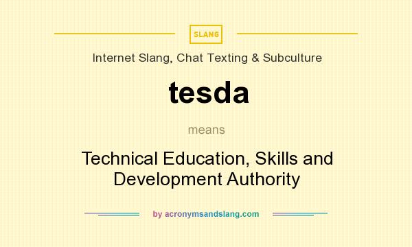 What does tesda mean? It stands for Technical Education, Skills and Development Authority