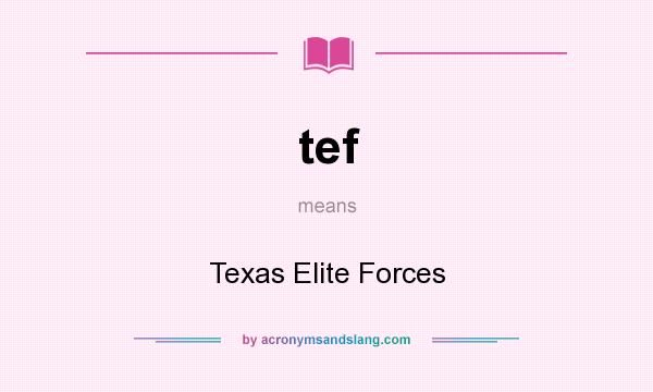 What does tef mean? It stands for Texas Elite Forces