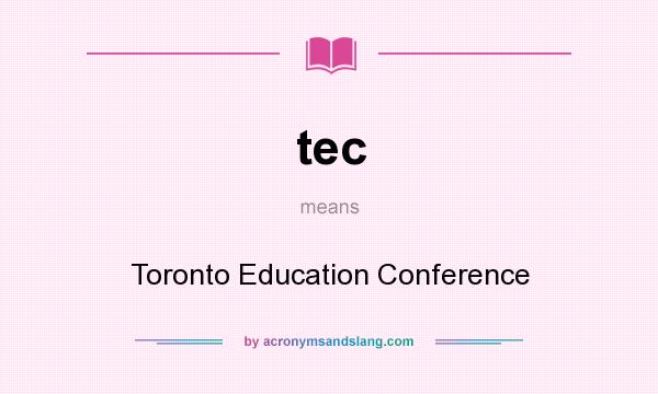 What does tec mean? It stands for Toronto Education Conference