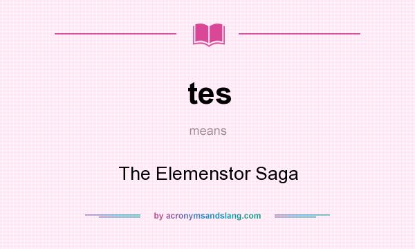 What does tes mean? It stands for The Elemenstor Saga