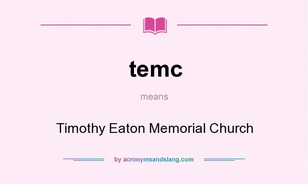What does temc mean? It stands for Timothy Eaton Memorial Church