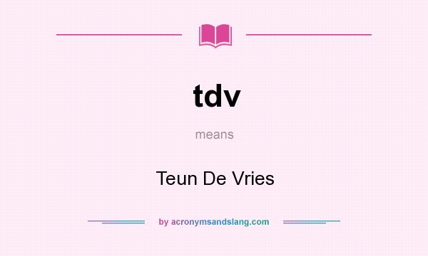 What does tdv mean? It stands for Teun De Vries