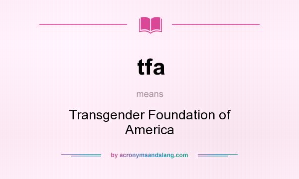 What does tfa mean? It stands for Transgender Foundation of America