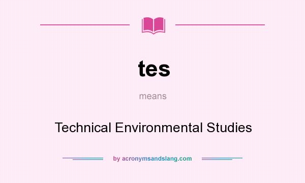 What does tes mean? It stands for Technical Environmental Studies