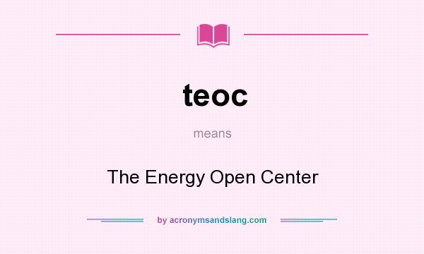 What does teoc mean? It stands for The Energy Open Center