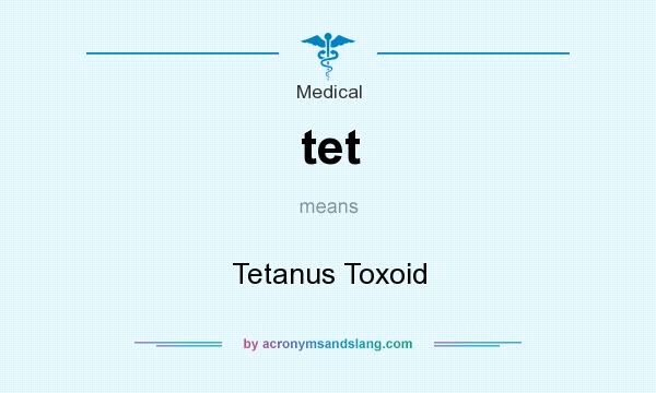 What does tet mean? It stands for Tetanus Toxoid
