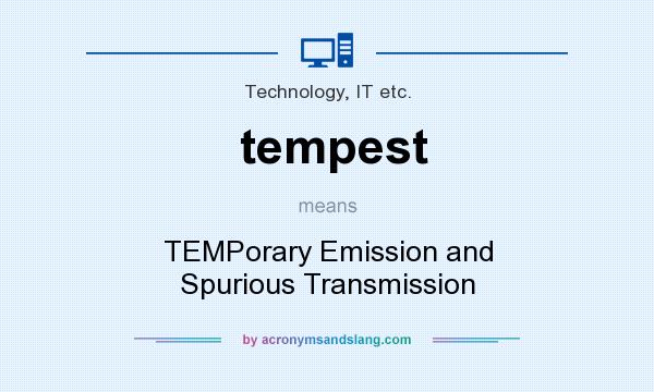 What does tempest mean? It stands for TEMPorary Emission and Spurious Transmission