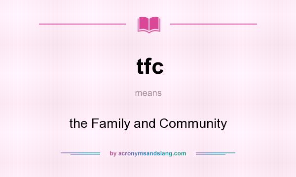 What does tfc mean? It stands for the Family and Community
