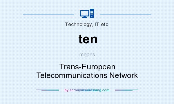 What does ten mean? It stands for Trans-European Telecommunications Network