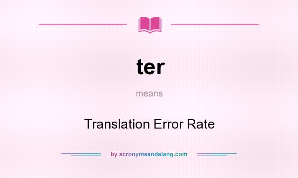What does ter mean? It stands for Translation Error Rate