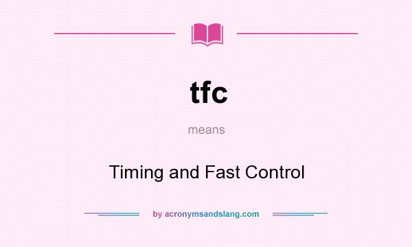 What does tfc mean? It stands for Timing and Fast Control