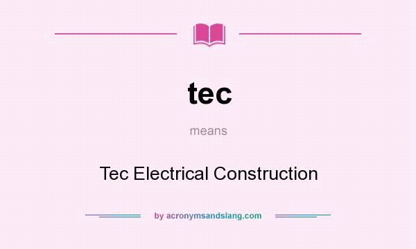 What does tec mean? It stands for Tec Electrical Construction