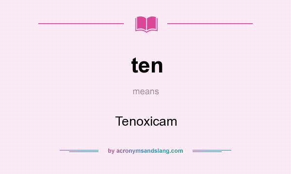 What does ten mean? It stands for Tenoxicam