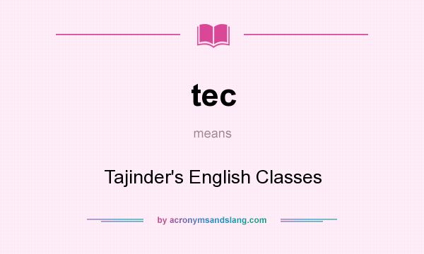 What does tec mean? It stands for Tajinder`s English Classes