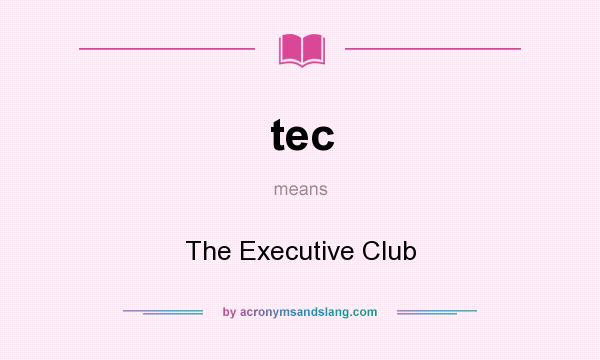 What does tec mean? It stands for The Executive Club