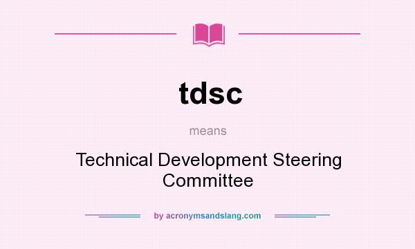 What does tdsc mean? It stands for Technical Development Steering Committee