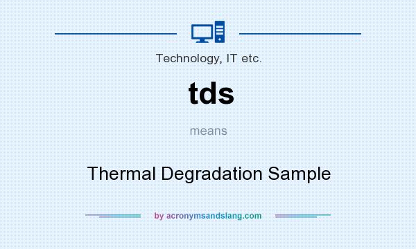 What does tds mean? It stands for Thermal Degradation Sample
