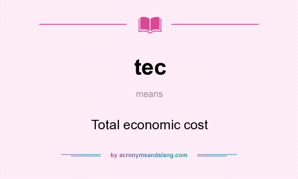 What does tec mean? It stands for Total economic cost