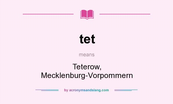 What does tet mean? It stands for Teterow, Mecklenburg-Vorpommern