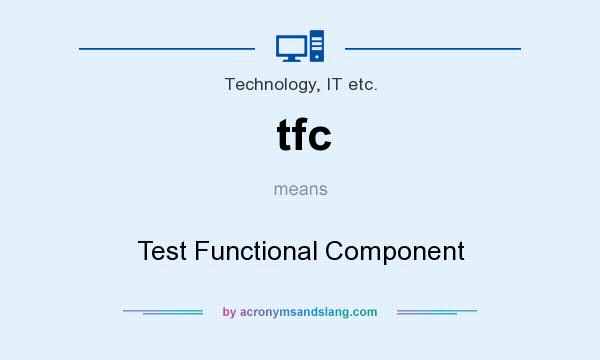 What does tfc mean? It stands for Test Functional Component