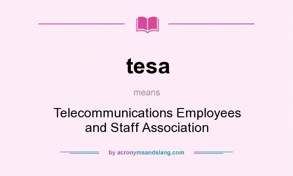 What does tesa mean? It stands for Telecommunications Employees and Staff Association