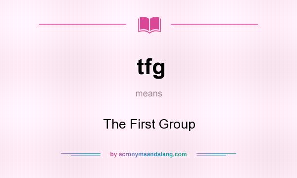 What does tfg mean? It stands for The First Group
