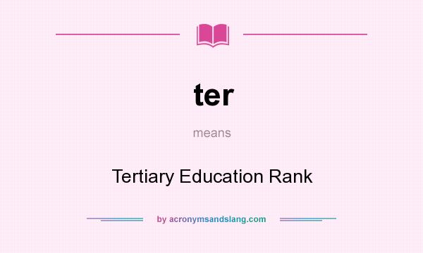 What does ter mean? It stands for Tertiary Education Rank