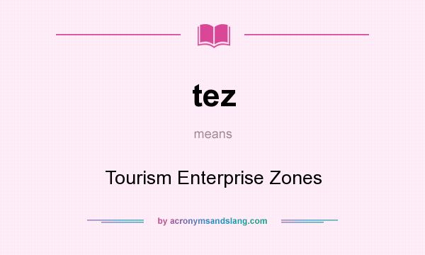 What does tez mean? It stands for Tourism Enterprise Zones