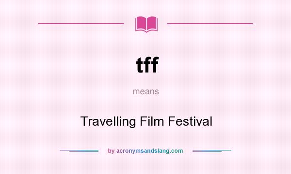 What does tff mean? It stands for Travelling Film Festival
