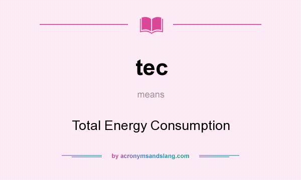 What does tec mean? It stands for Total Energy Consumption
