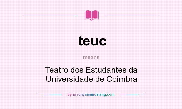 What does teuc mean? It stands for Teatro dos Estudantes da Universidade de Coimbra