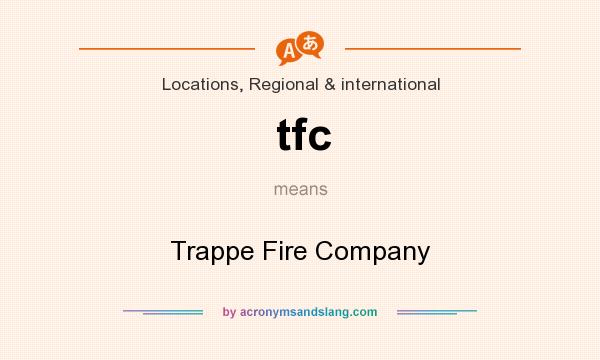 What does tfc mean? It stands for Trappe Fire Company