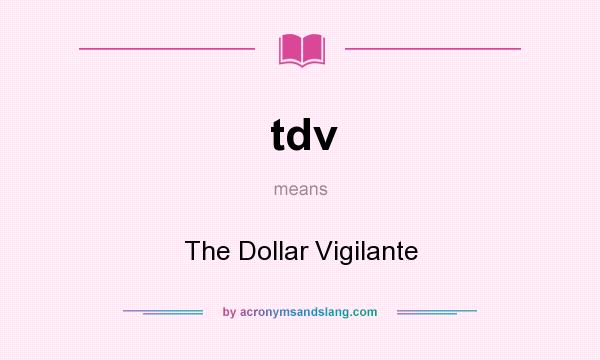What does tdv mean? It stands for The Dollar Vigilante