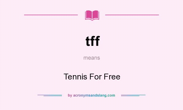 What does tff mean? It stands for Tennis For Free