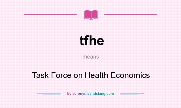 What does tfhe mean? It stands for Task Force on Health Economics