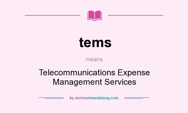 What does tems mean? It stands for Telecommunications Expense Management Services