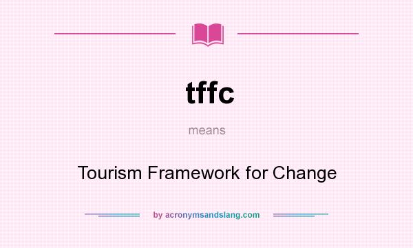 What does tffc mean? It stands for Tourism Framework for Change