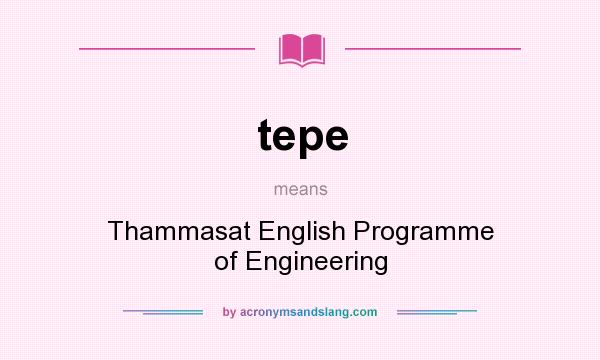 What does tepe mean? It stands for Thammasat English Programme of Engineering
