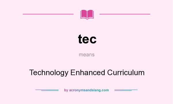 What does tec mean? It stands for Technology Enhanced Curriculum