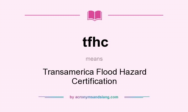 What does tfhc mean? It stands for Transamerica Flood Hazard Certification