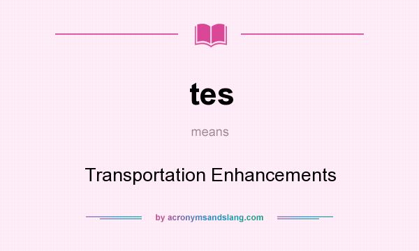 What does tes mean? It stands for Transportation Enhancements