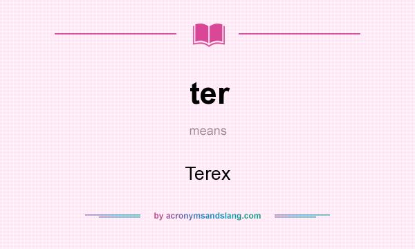 What does ter mean? It stands for Terex