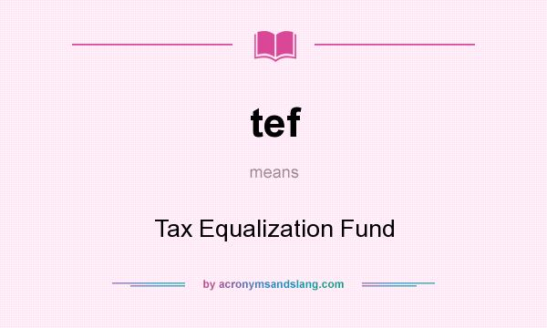 What does tef mean? It stands for Tax Equalization Fund