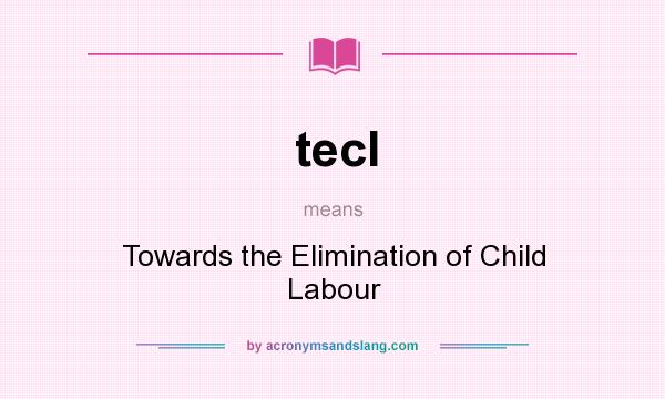 What does tecl mean? It stands for Towards the Elimination of Child Labour