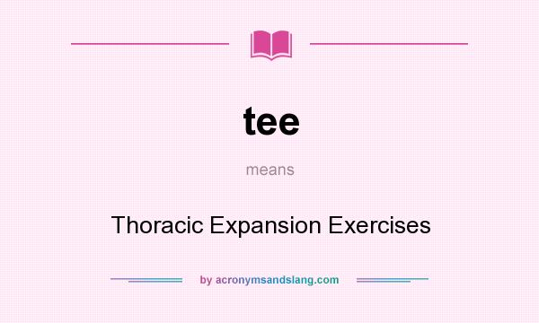What does tee mean? It stands for Thoracic Expansion Exercises