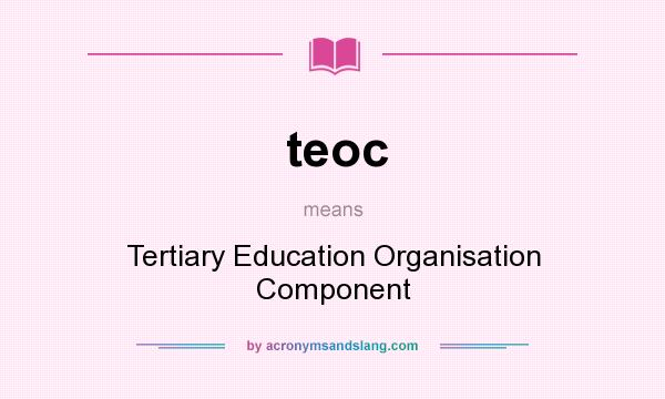 What does teoc mean? It stands for Tertiary Education Organisation Component