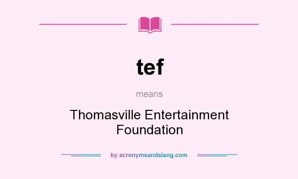 What does tef mean? It stands for Thomasville Entertainment Foundation